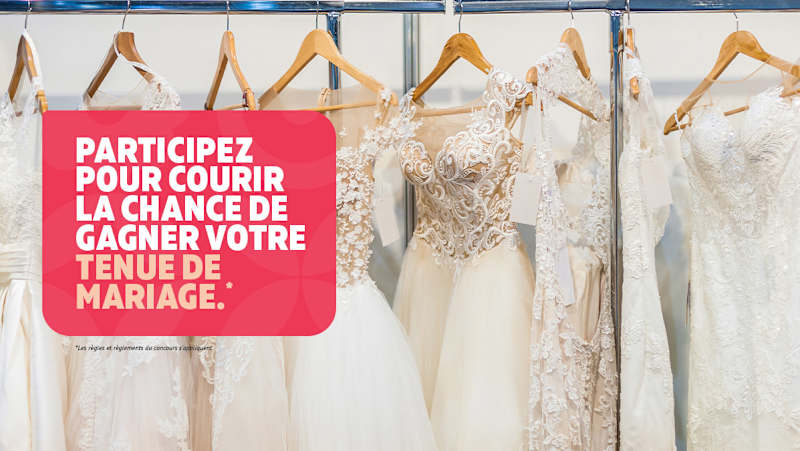 Participez pour courir la chance de gagner votre tenue de mariage.*