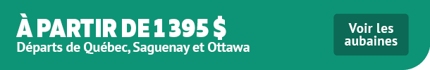 Départs de Québec, Saguenay et Ottawa à partir de 1 395 $